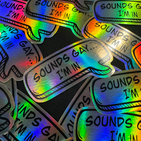 Sounds Gay Sticker (Holographic)