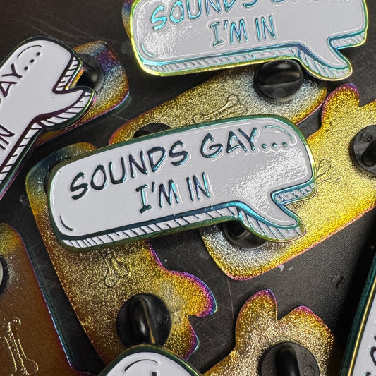 Sounds Gay, I'm In Hard Enamel Pin